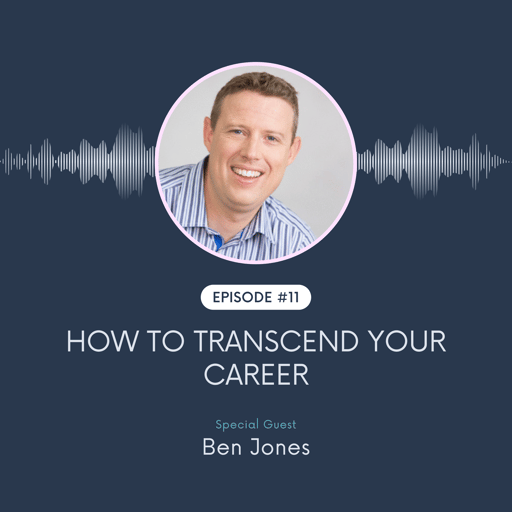 How To Transcend Your Career w/ Ben Jones