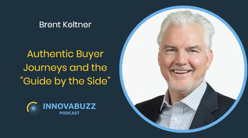Brent Keltner, Authentic Buyer Journeys and the "Guide by the Side" - Innovabuzz 702