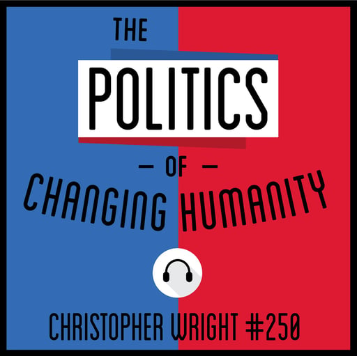 250: The Politics of Changing Humanity - Christopher Wright  