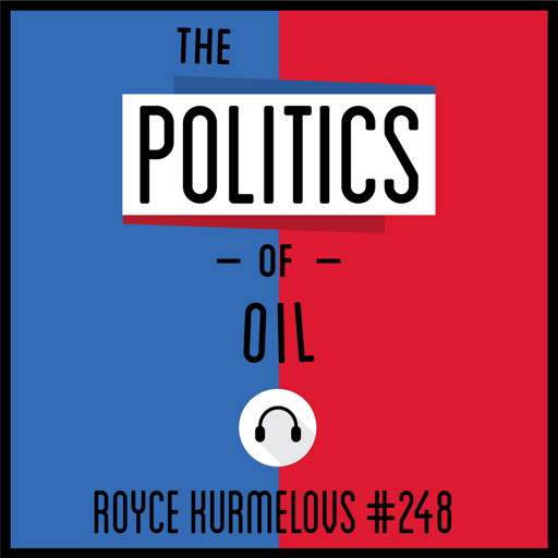 248: The Politics of Oil - Royce Kurmelovs 
