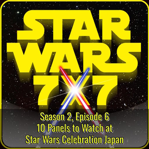 10 Panels to Watch at SWC Japan | Star Wars 7×7 Season 2 Episode 6