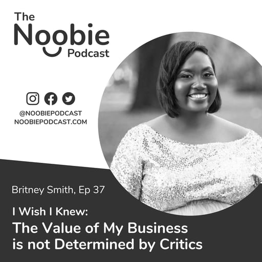 #37: I Wish I Knew: The Value of My Business is not Determined by Critics - Britney Smith