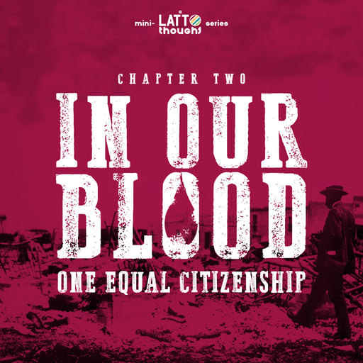 In Our Blood: One Equal Citizenship