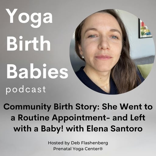 Community Birth Story: She Went to a Routine Appointment- and Left with a Baby! with Elena Santoro 