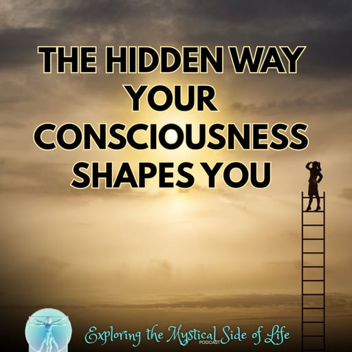 The Hidden Way Your Consciousness Changes You