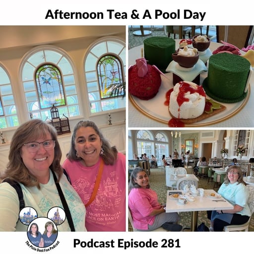 Podcast 281 - Afternoon Tea and a Pool Day at Walt Disney World