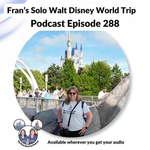 Podcast 288 - Fran's Solo Walt Disney World Trip Report 2026
