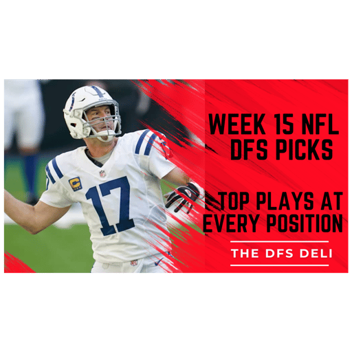 Week 15 NFL DFS Picks & Strategy | Top QB/RB/WR/TE Plays for DraftKings & FanDuel | The DFS Deli