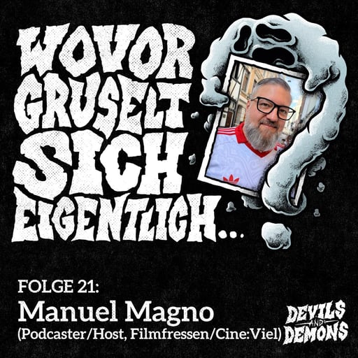 Wovor gruselt sich eigentlich...? #21 Manuel Magno (Podcaster/Host, Filmfressen, Cine:Viel)