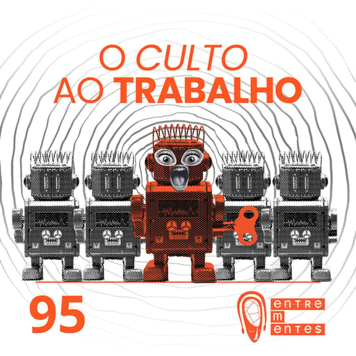 #95 | O culto ao trabalho