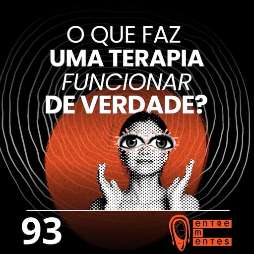 #93 | O que faz uma terapia funcionar de verdade?