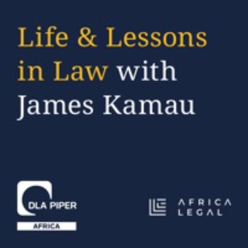 Episode 4 of 'Life and Lessons in Law' with James Kamau, Chair, DLA Piper Africa
