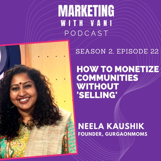 How to monetize communities without 'selling' | Neela Kaushik @ GurgaonMoms  [S02, #22]