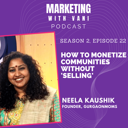 How to monetize communities without ‘selling’ | Neela Kaushik @ GurgaonMoms  [S02, #22]