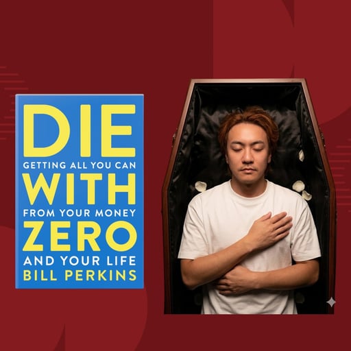 Die With Zero: Retire With Memories, Not Money 