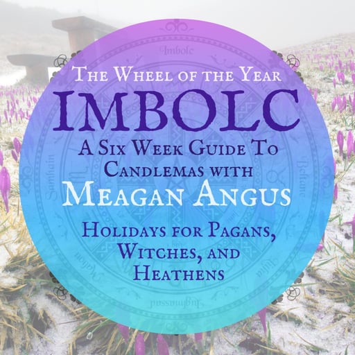 2026 Imbolc - A Six Week Guide to Candlemas with Meagan Angus