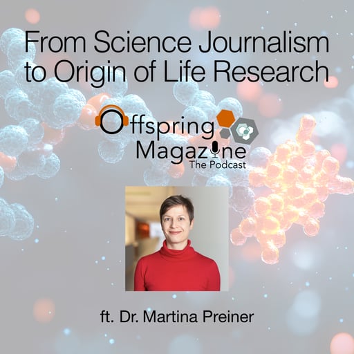 #5-13 - From Science Journalism to Origin of Life Research - ft. Dr. Martina Preiner