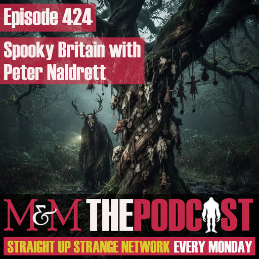 Mysteries and Monsters: Episode 424 Spooky Britain with Peter Naldrett