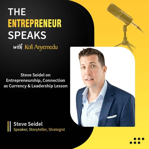 Steve Seidel on Entrepreneurship, Connection as Currency & Leadership Lessons