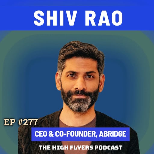 #277 Shiv Rao: Abridge’s CEO on Skateboarding, “Languishing” Founder Pressure & Reinventing How Doctors Work