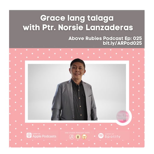 ARP 025 - Grace lang talaga with Ptr. Norsie Lanzaderas