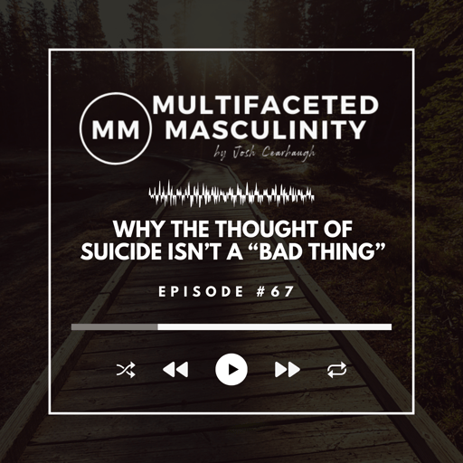Why The Thought of Suicide isn’t a “Bad Thing” | Ep. #67