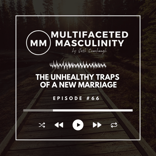 The Unhealthy Traps of a New Marriage | Ep. #66