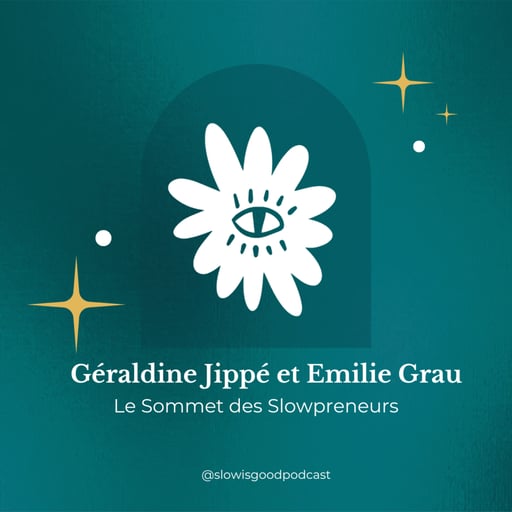 Épisode 19 - Le Sommet des Slowpreneurs avec Géraldine Jippé et Emilie Grau 