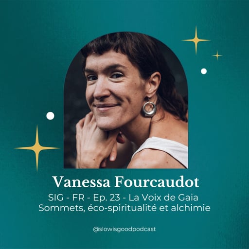 Episode 23 - Vanessa Fourcaudot, La Voix de Gaia - Sommets, Éco-spiritualité et Alchimie 