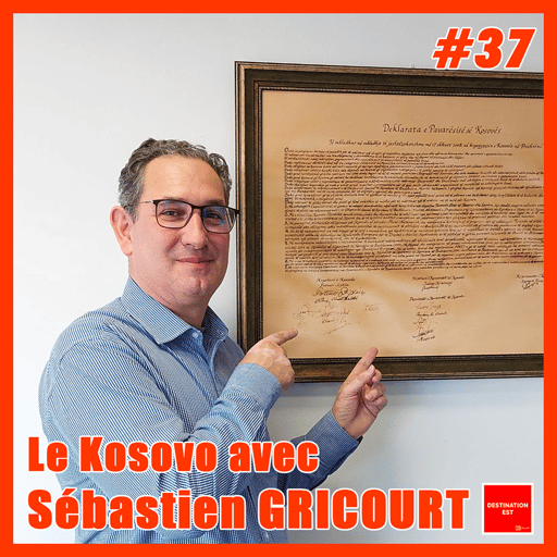 #37 Destination Est - Le Kosovo avec Sébastien Gricourt 🇽🇰