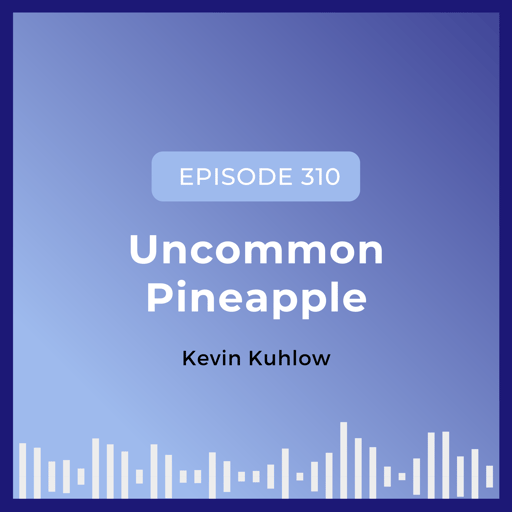 Uncommon Pineapple with Kevin Kuhlow