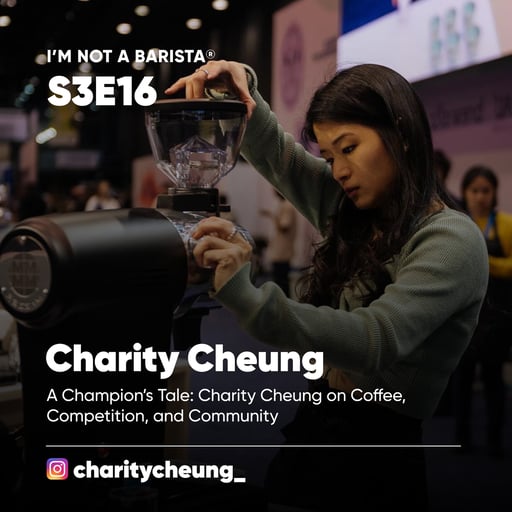 S3E16: Meet Charity Cheung - A Champion’s Tale: Charity Cheung on Coffee, Competition, and Community