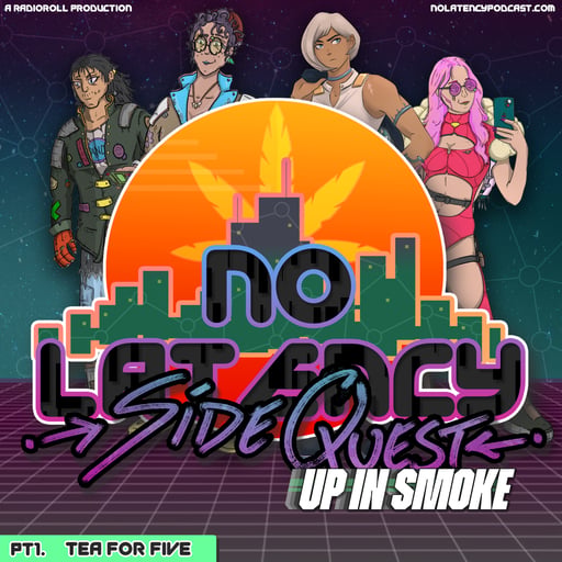 NL: SideQuest - Up in Smoke - Pt1 Tea for 5