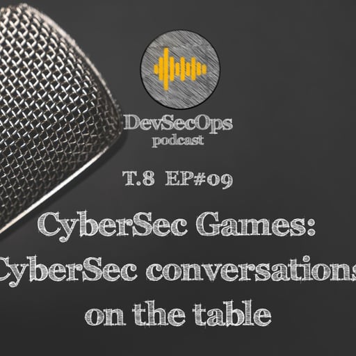 #08 - 09 - CyberSec Games: CyberSec conversations on the table