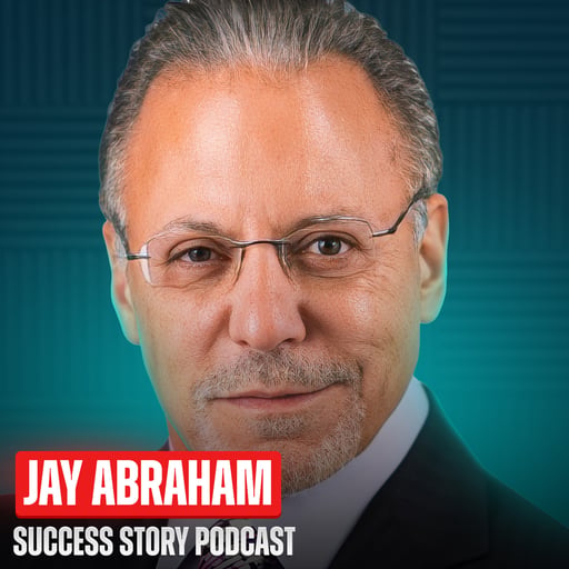 Jay Abraham - Strategy & Performance Expert | The Marketing Genius Who Built $50 Billion in Client Revenue