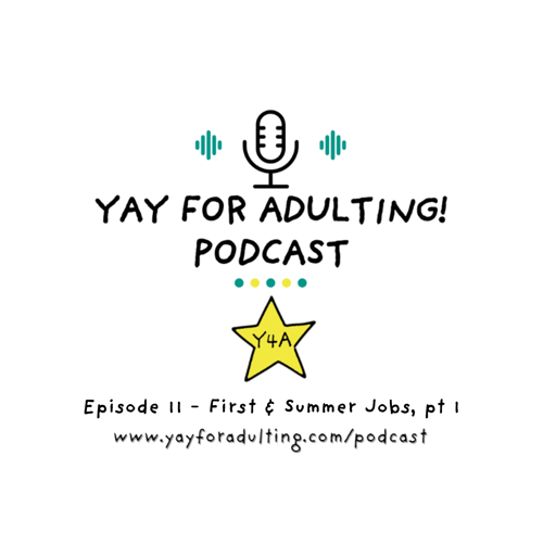 Yay for Adulting! Podcast - Episode 11, First & Summer Jobs, pt 1
