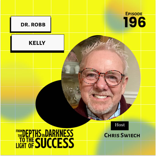 Episode 196 Recovery Revolution: Dr. Robb Kelly's Journey from Darkness to Light