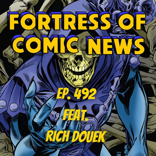 Fortress of Comic News Ep. 482 feat. Rich Douek