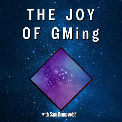  The Joy of GMing w Special Guest Sam Dunnewold!