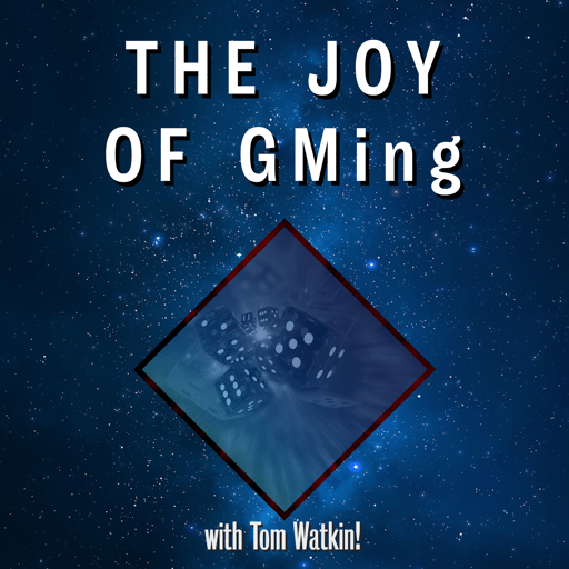 The Joy of GMing w Tom Watkin! 