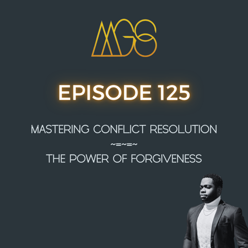 125 - Mastering Conflict Resolution: The Power of Forgiveness