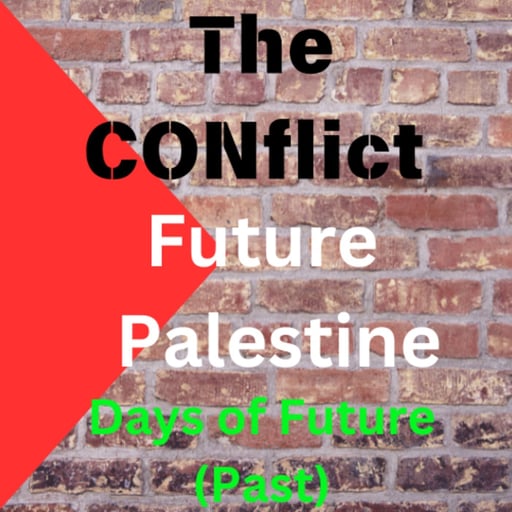 Episode 64 - Future Palestine (Days Of The Future) "The Conflict"