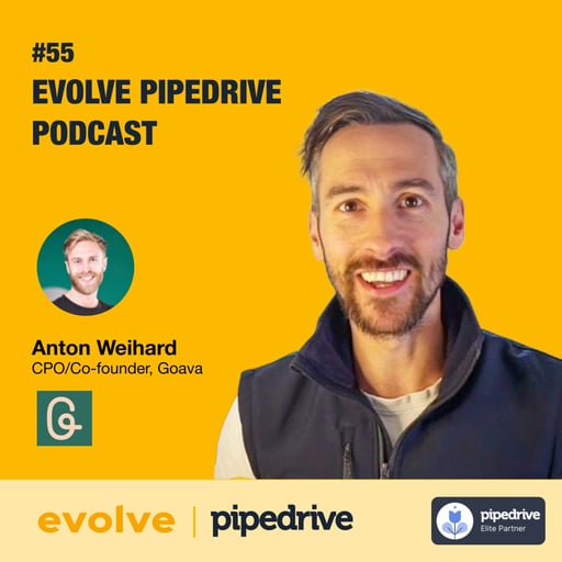 Evolve Pipedrive Podcast: #55 - Anton Weihard, Goava