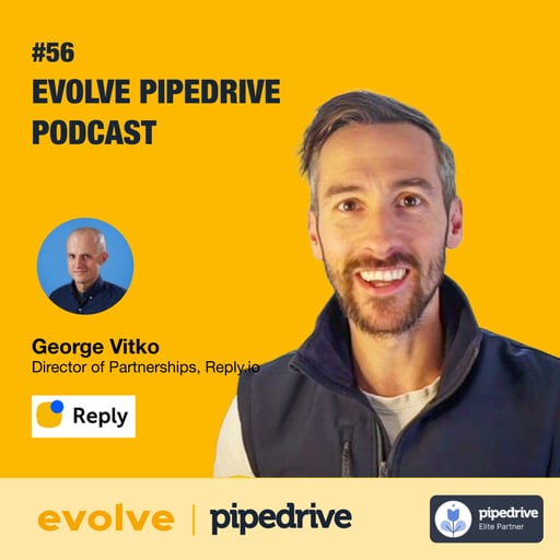 Evolve Pipedrive Podcast: #56 - George Vitko, Reply.io