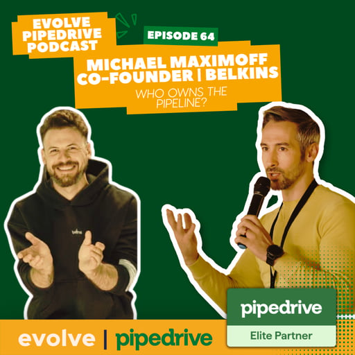 Evolve Pipedrive Podcast #64 - Michael Maximoff, Chief Growth Officer at Belkins