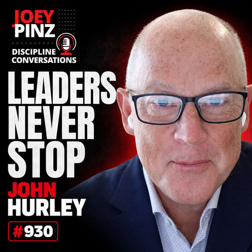 #930 John Hurley: 🎯 The Leadership Discipline Behind High-Performing Teams
