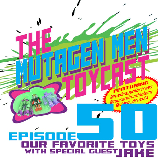 Episode 050: Our Favorite Toys with Special Guest Jake