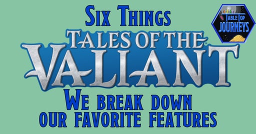 Six Things: Tales of the Valiant (Episode 198)