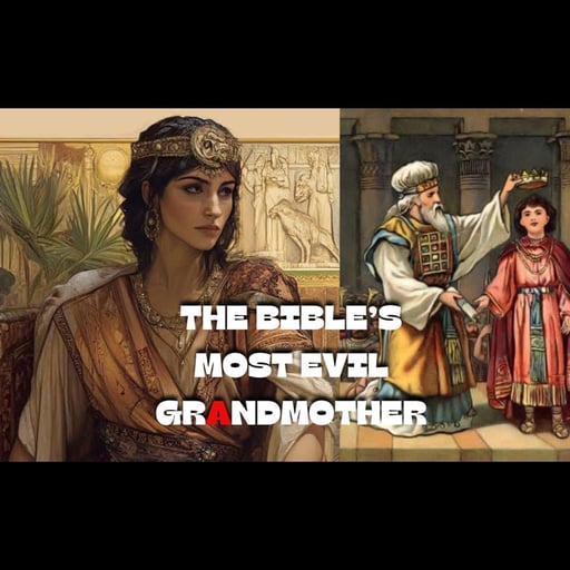 Athaliah and Joash -- the Bible's MOST EVIL Grandmother