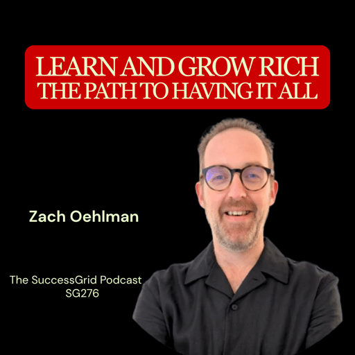 Learn And Grow Rich and The Path To Having It All with Zach Oehlman - SG276
